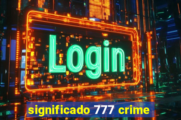 significado 777 crime